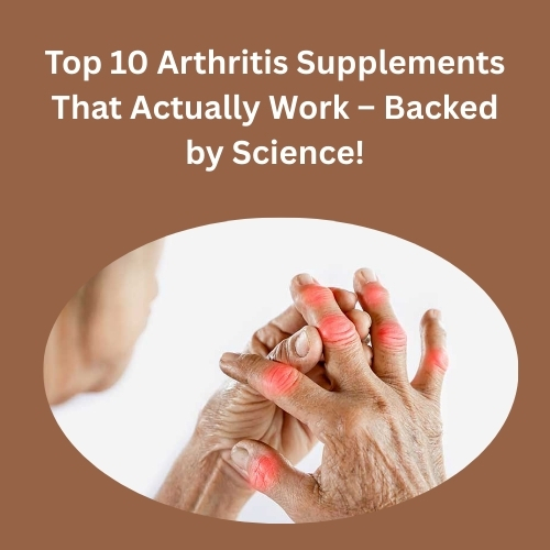 Top 10 Arthritis Supplements That Actually Work – Backed by Science! - Article-Fun