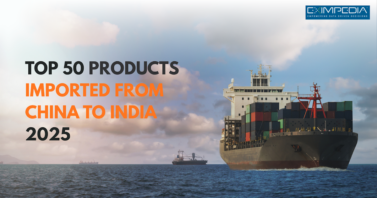 Top 50 Products Imported from China to India 2025
