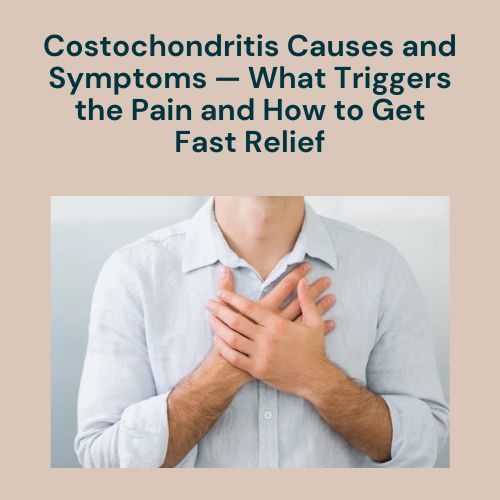 Top Costochondritis Causes and Symptoms — What Triggers the Pain and How to Get Fast Relief - Herbal Care Products - Blog