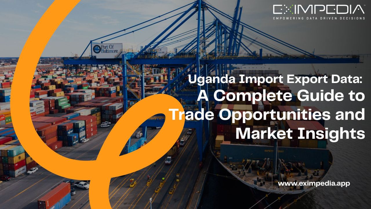 Uganda Import Export Data: A Complete Guide to Trade Opportunities and Market Insights