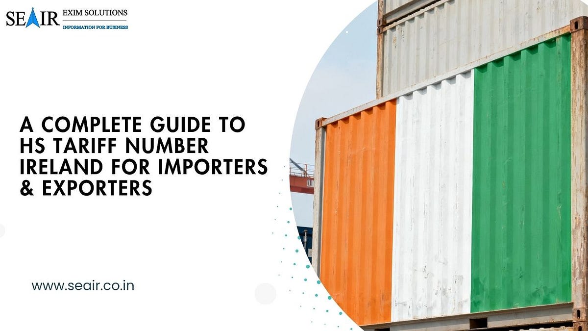 A Complete Guide to HS Tariff Number Ireland for Importers & Exporters | by Seair Exim Solutions | Nov, 2025 | Medium