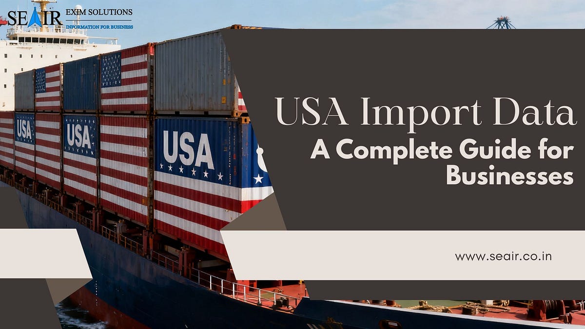 USA Import Data: A Complete Guide for Businesses in 2025 | by Seair Exim Solutions | Nov, 2025 | Medium