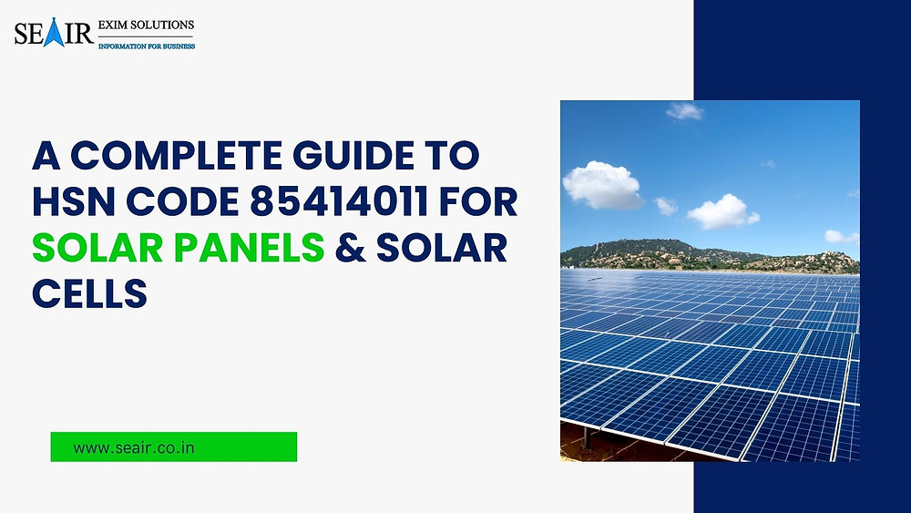 A Complete Guide to HSN Code 85414011 for Solar Panels & Solar Cells