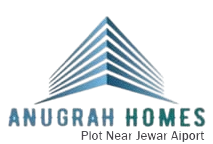 Anugrah Homes – Trusted Real Estate Company Near Jewar Airport | Buy, Sell & Rent Properties