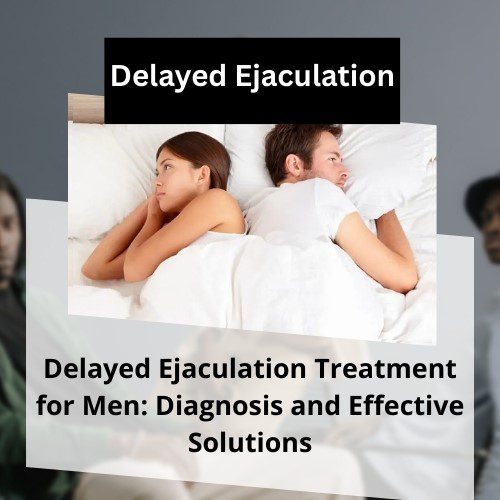 Delayed Ejaculation Treatment for Men: Diagnosis and Effective Solutions - Herbal Care Products - Blog