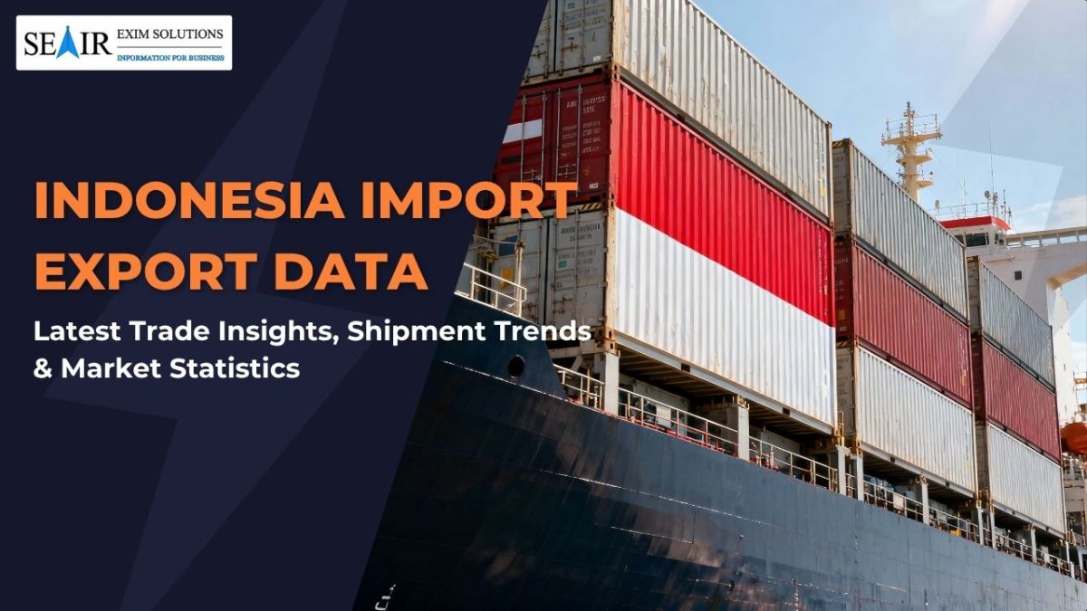 Indonesia Import Export Data: Latest Trade Insights, Shipment Trends & Market Statistics – Seair Exim Solutions