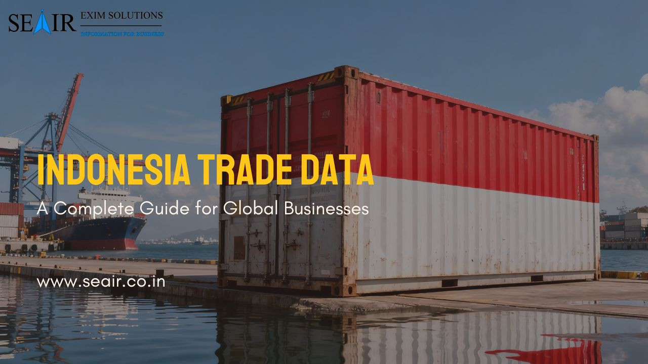 Indonesia Trade Data: A Complete Guide for Global Businesses
