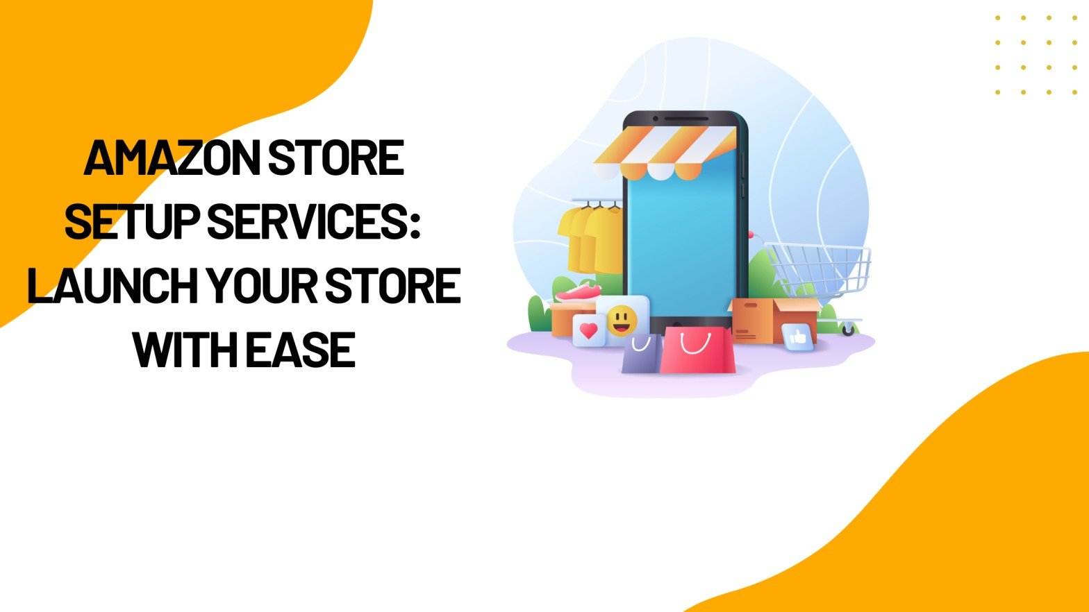 Amazon Store Setup Services: Launch Your Store with Ease