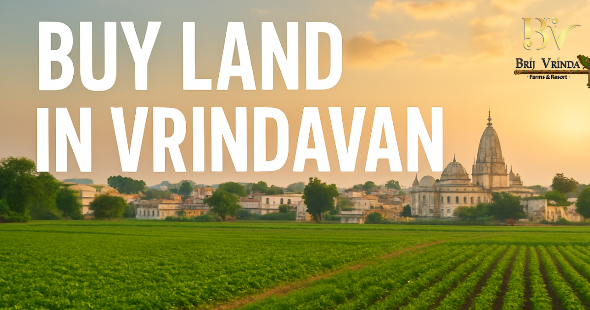 Why Should You Buy Land in Vrindavan for a Secure & Spiritual Investment?