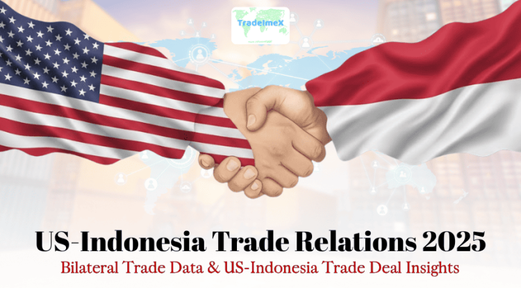 US-Indonesia Trade Relations 2025: Bilateral Trade Data & US-Indonesia Trade Deal Insights - USimportdata Blog