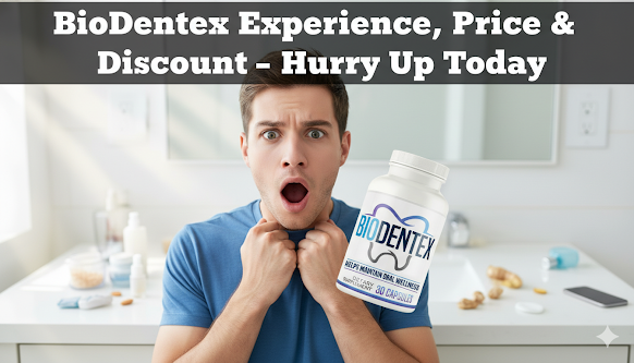 BioDentex Experience, Price & Discount – Hurry Up Today