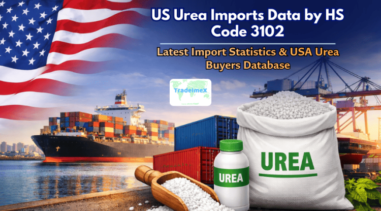 US Urea Imports Data by HS Code 3102: Latest Import Statistics & USA Urea Buyers Database - Our Blogs - US Trade Data Blogs: Latest Trade Insights