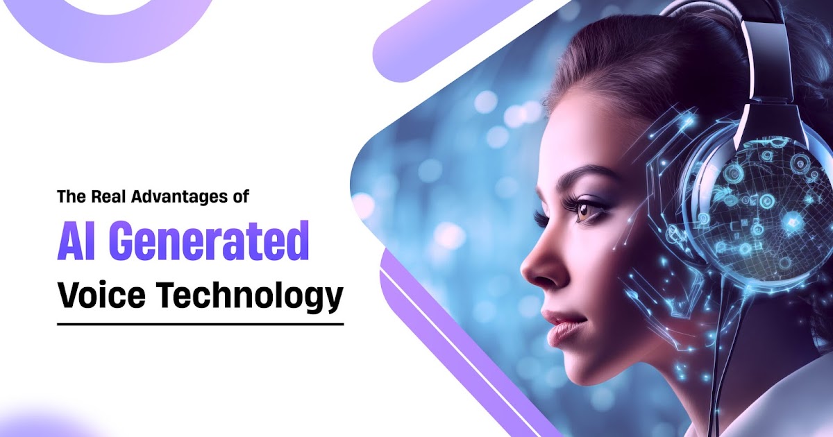The Real Advantages of AI Generated Voice Technology