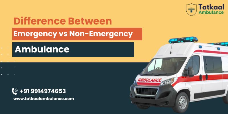 Difference Between Emergency Vs Non-Emergency Ambulance