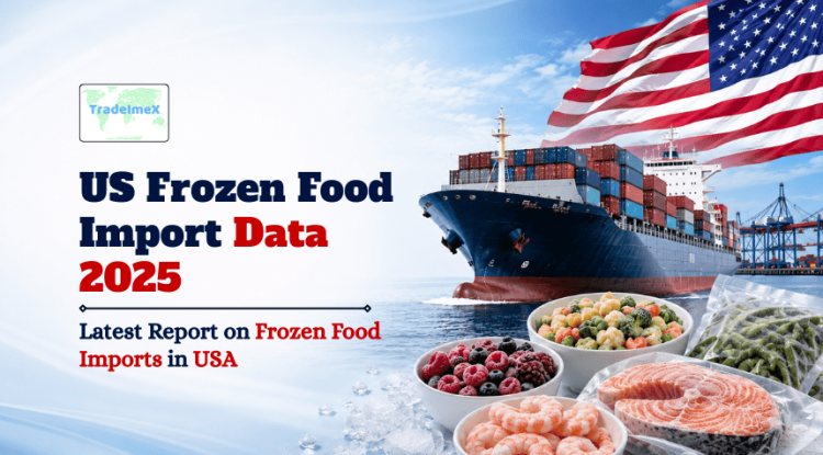 US Frozen Food Import Data 2025: Latest Report on Frozen Food Imports in USA - Our Blogs - US Trade Data Blogs: Latest Trade Insights